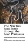 The New Silk Road leads through the Arab Peninsula : Mastering Global Business and Innovation - Book