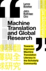 Machine Translation and Global Research : Towards Improved Machine Translation Literacy in the Scholarly Community - eBook