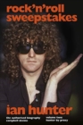 Rock 'n' Roll Sweepstakes : The Official Biography of Ian Hunter (Volume 2) - Book