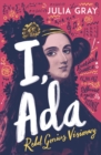 I, Ada : Ada Lovelace: Rebel. Genius. Visionary - eBook