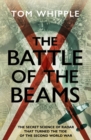 The Battle of the Beams : The secret science of radar that turned the tide of the Second World War - Book