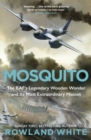 Mosquito : The RAF's Legendary Wooden Wonder and its Most Extraordinary Mission - Book