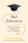 Bad Education : Why Our Universities Are Broken and How We Can Fix Them - Book