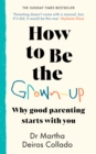 How to Be The Grown-Up : Why Good Parenting Starts with You - Book
