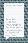 Parental Grief and Photographic Remembrance : A Historical Account of Undying Love - Book