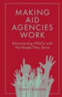 Making Aid Agencies Work : Reconnecting INGOs with the People They Serve - Book