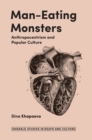 Man-Eating Monsters : Anthropocentrism and Popular Culture - Book