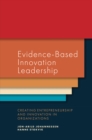Evidence-Based Innovation Leadership : Creating Entrepreneurship and Innovation in Organizations - Book