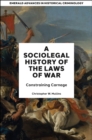 A Socio-Legal History of the Laws of War : Constraining Carnage - eBook