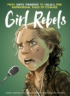 Girl Rebels: From Greta Thunberg to Malala, five inspirational tales of female courage - Book