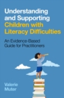 Understanding and Supporting Children with Literacy Difficulties : An Evidence-Based Guide for Practitioners - eBook