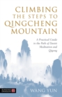 Climbing the Steps to Qingcheng Mountain : A Practical Guide to the Path of Daoist Meditation and Qigong - Book