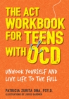The ACT Workbook for Teens with OCD : Unhook Yourself and Live Life to the Full - eBook
