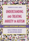 Understanding and Treating Anxiety in Autism : A Multi-Disciplinary Approach - Book