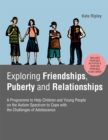 Exploring Friendships, Puberty and Relationships : A Programme to Help Children and Young People on the Autism Spectrum to Cope with the Challenges of Adolescence - Book