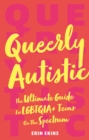Queerly Autistic : The Ultimate Guide For LGBTQIA+ Teens On The Spectrum - eBook