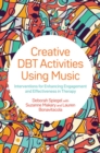 Creative DBT Activities Using Music : Interventions for Enhancing Engagement and Effectiveness in Therapy - eBook