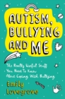 Autism, Bullying and Me : The Really Useful Stuff You Need to Know About Coping Brilliantly with Bullying - eBook