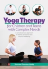 Yoga Therapy for Children and Teens with Complex Needs : A Somatosensory Approach to Mental, Emotional and Physical Wellbeing - eBook