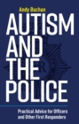 Autism and the Police : Practical Advice for Officers and Other First Responders - eBook