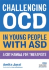 Challenging OCD in Young People with ASD : A CBT Manual for Therapists - Book