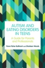 Autism and Eating Disorders in Teens : A Guide for Parents and Professionals - Book