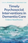 Timely Psychosocial Interventions in Dementia Care : Evidence-Based Practice - eBook