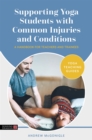 Supporting Yoga Students with Common Injuries and Conditions : A Handbook for Teachers and Trainees - eBook