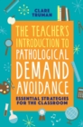 The Teacher's Introduction to Pathological Demand Avoidance : Essential Strategies for the Classroom - eBook