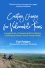 Creating Change for Vulnerable Teens : Lessons from a Therapeutic Farm Making a Difference to the Lives of Young People - eBook