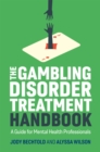 The Gambling Disorder Treatment Handbook : A Guide for Mental Health Professionals - Book