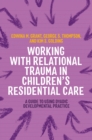Working with Relational Trauma in Children's Residential Care : A Guide to Using Dyadic Developmental Practice - Book