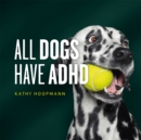 All Dogs Have ADHD - Book