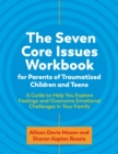 The Seven Core Issues Workbook for Parents of Traumatized Children and Teens : A Guide to Help You Explore Feelings and Overcome Emotional Challenges in Your Family - eBook