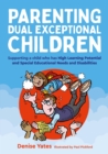 Parenting Dual Exceptional Children : Supporting a Child who Has High Learning Potential and Special Educational Needs and Disabilities - eBook