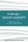 Free Yourself from Death Anxiety : A CBT Self-Help Guide for a Fear of Death and Dying - Book