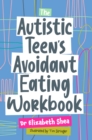 The Autistic Teen's Avoidant Eating Workbook - eBook