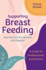 Supporting Breastfeeding Past the First Six Months and Beyond : A Guide for Professionals and Parents - Book