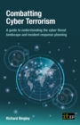 Combatting Cyber Terrorism : A guide to understanding the cyber threat landscape and incident response planning - eBook