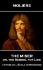 The Miser, or, the School for Lies : L'Avare ou L'Ecole du Mensonge - eBook