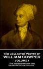 The Collected Poetry of William Cowper - Volume I : 'The innocent seldom find an uncomfortable pillow'' - eBook