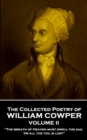 The Collected Poetry of William Cowper - Volume II : 'The breath of Heaven must swell the sail, Or all the toil is lost'' - eBook