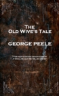 The Old Wive's Tale : 'For your further entertainment, it shall be as it may be, so and so'' - eBook