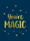 You're Magic : Uplifting Quotes and Spellbinding Statements to Affirm Your Inner Power - Book