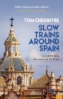 Slow Trains Around Spain : A 3,000-Mile Adventure on 52 Rides - Book