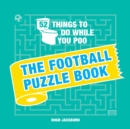 52 Things to Do While You Poo : The Football Puzzle Book - Book