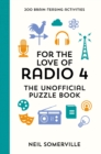 For the Love of Radio 4 - The Unofficial Puzzle Book : 200 Brain-Teasing Activities, from Crosswords to Quizzes - Book