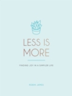 Less is More : Finding Joy in a Simpler Life - Book