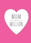 Mum in a Million : The Perfect Gift to Give to Your Mum - eBook