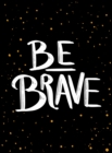 Be Brave : The Little Book of Courage - eBook